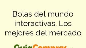 Bolas del mundo interactivas. Los mejores del mercado