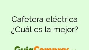 Cafetera eléctrica ¿Cuál es la mejor?