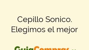 Cepillo Sonico. Elegimos el mejor