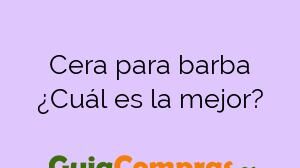 Cera para barba ¿Cuál es la mejor?