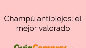 Champú antipiojos: el mejor valorado