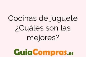 Cocinas de juguete ¿Cuáles son las mejores?
