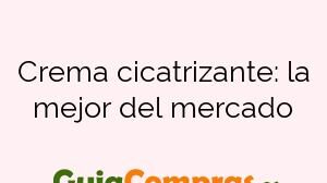 Crema cicatrizante: la mejor del mercado