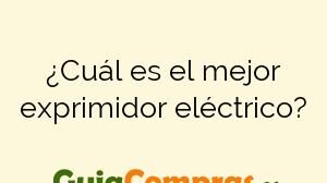 ¿Cuál es el mejor exprimidor eléctrico?