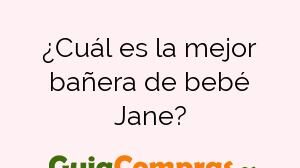 ¿Cuál es la mejor bañera de bebé Jane?