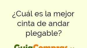 ¿Cuál es la mejor cinta de andar plegable?