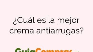 ¿Cuál es la mejor crema antiarrugas?
