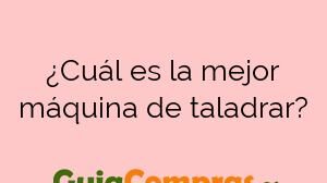 ¿Cuál es la mejor máquina de taladrar?