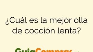 ¿Cuál es la mejor olla de cocción lenta?