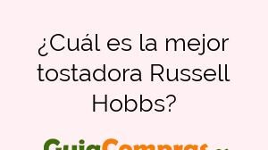 ¿Cuál es la mejor tostadora Russell Hobbs?