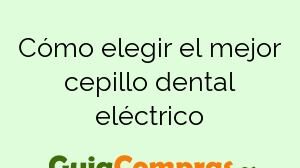 Cómo elegir el mejor cepillo dental eléctrico