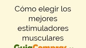 Cómo elegir los mejores estimuladores musculares