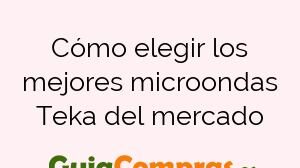 Cómo elegir los mejores microondas Teka del mercado
