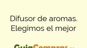 Difusor de aromas. Elegimos el mejor