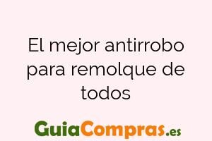 El mejor antirrobo para remolque de todos