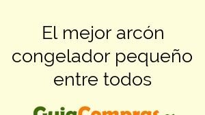 El mejor arcón congelador pequeño entre todos