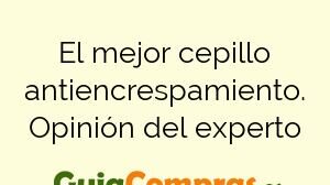 El mejor cepillo antiencrespamiento. Opinión del experto