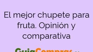 El mejor chupete para fruta. Opinión y comparativa
