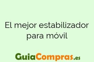 El mejor estabilizador para móvil