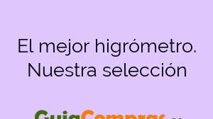 El mejor higrómetro. Nuestra selección