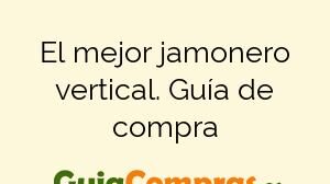 El mejor jamonero vertical. Guía de compra