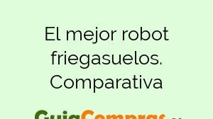 El mejor robot friegasuelos. Comparativa