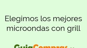 Elegimos los mejores microondas con grill