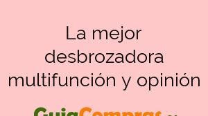 La mejor desbrozadora multifunción y opinión