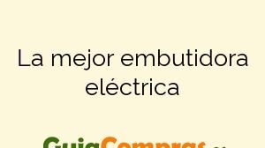 La mejor embutidora eléctrica