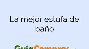 La mejor estufa de baño