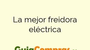 La mejor freidora eléctrica