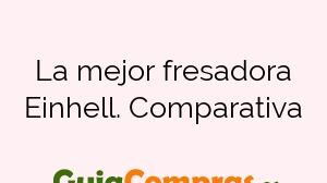 La mejor fresadora Einhell. Comparativa