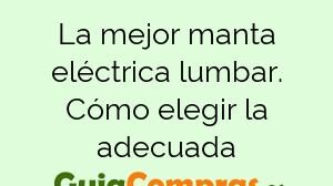 La mejor manta eléctrica lumbar. Cómo elegir la adecuada