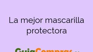 La mejor mascarilla protectora