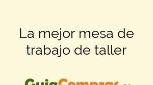 La mejor mesa de trabajo de taller