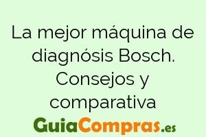La mejor máquina de diagnósis Bosch. Consejos y comparativa