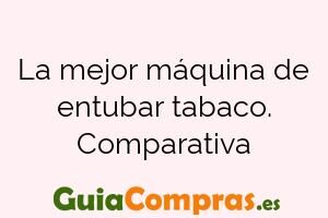 La mejor máquina de entubar tabaco. Comparativa