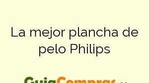 La mejor plancha de pelo Philips