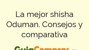 La mejor shisha Oduman. Consejos y comparativa