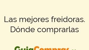 Las mejores freidoras. Dónde comprarlas