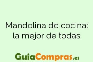 Mandolina de cocina: la mejor de todas