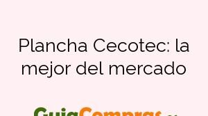 Plancha Cecotec: la mejor del mercado