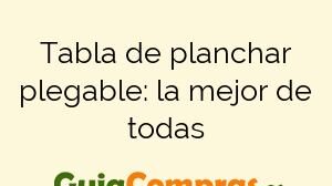Tabla de planchar plegable: la mejor de todas