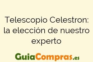 Telescopio Celestron: la elección de nuestro experto