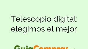 Telescopio digital: elegimos el mejor