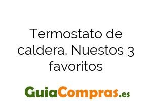 Termostato de caldera. Nuestos 3 favoritos