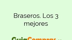 Braseros. Los 3 mejores