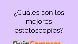 ¿Cuáles son los mejores estetoscopios?