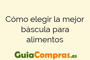 Cómo elegir la mejor báscula para alimentos