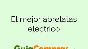 El mejor abrelatas eléctrico